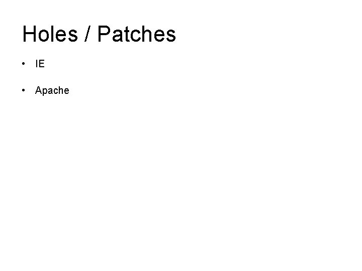 Holes / Patches • IE • Apache 