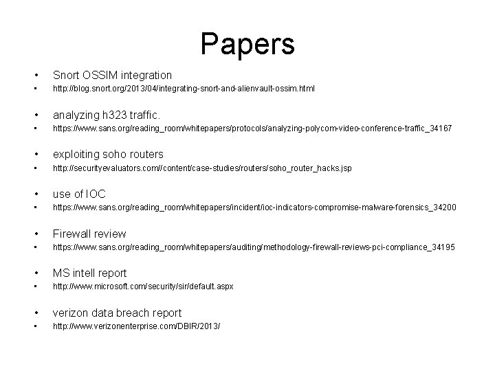 Papers • Snort OSSIM integration • http: //blog. snort. org/2013/04/integrating-snort-and-alienvault-ossim. html • analyzing h