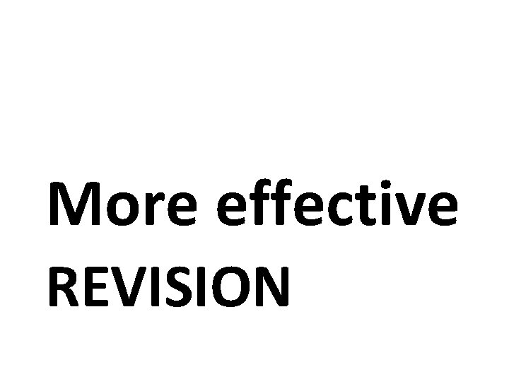 More effective REVISION More effective REVISION