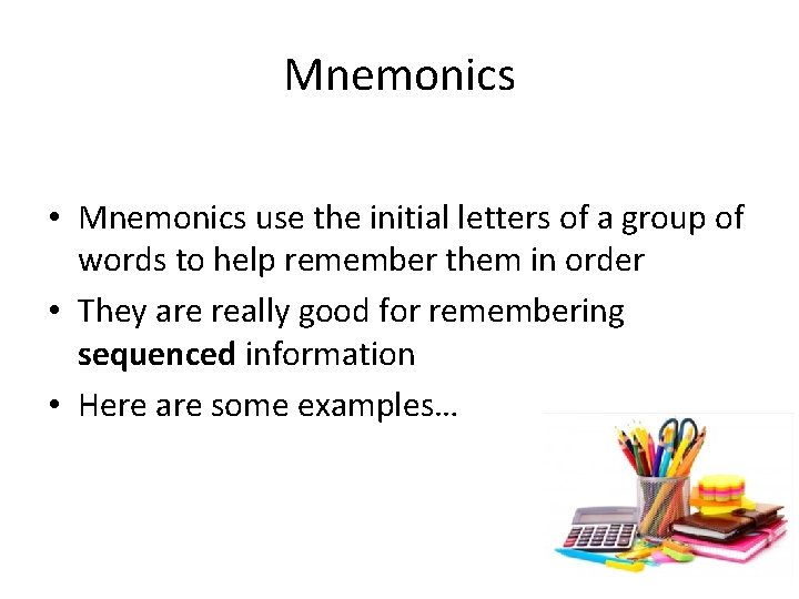 Mnemonics • Mnemonics use the initial letters of a group of words to help Mnemonics • Mnemonics use the initial letters of a group of words to help