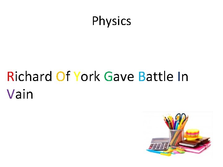 Physics Richard Of York Gave Battle In Vain Physics Richard Of York Gave Battle In Vain