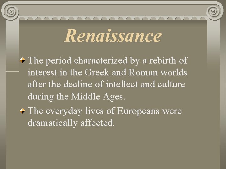 Renaissance The period characterized by a rebirth of interest in the Greek and Roman