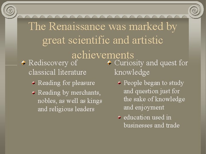The Renaissance was marked by great scientific and artistic achievements Rediscovery of classical literature