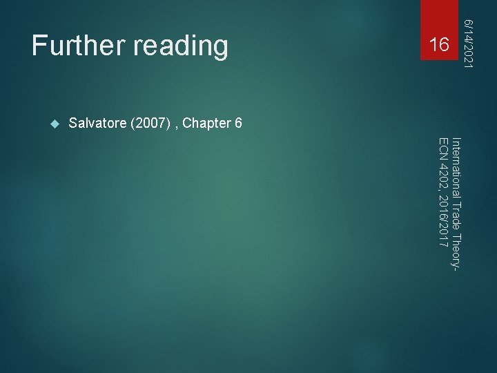 6/14/2021 Salvatore (2007) , Chapter 6 16 Further reading International Trade Theory. ECN 4202,