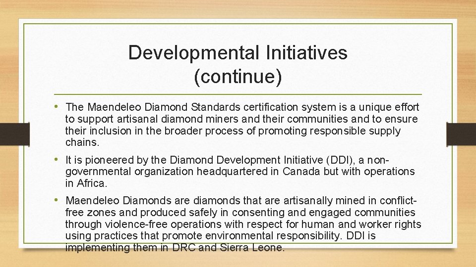 Developmental Initiatives (continue) • The Maendeleo Diamond Standards certification system is a unique effort