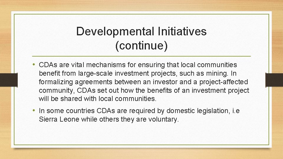 Developmental Initiatives (continue) • CDAs are vital mechanisms for ensuring that local communities benefit