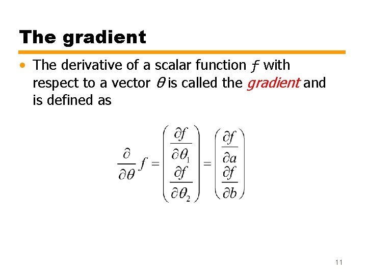 The gradient • The derivative of a scalar function f with respect to a