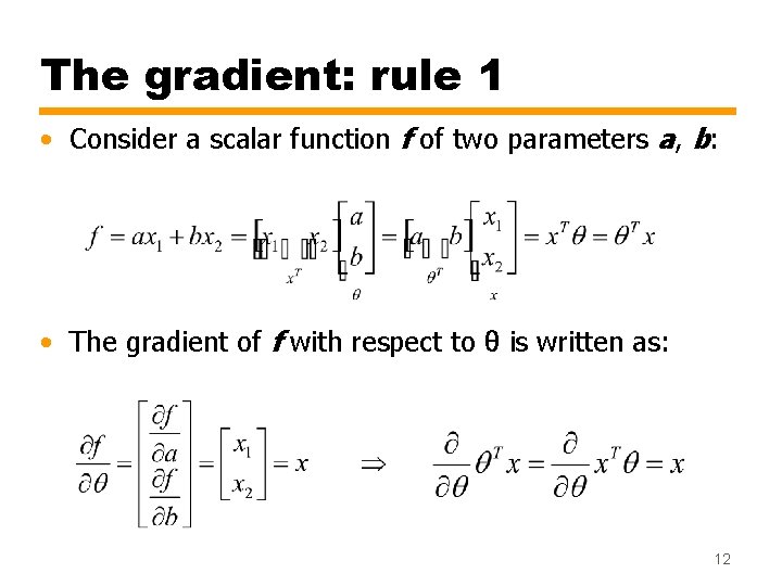 The gradient: rule 1 • Consider a scalar function f of two parameters a,