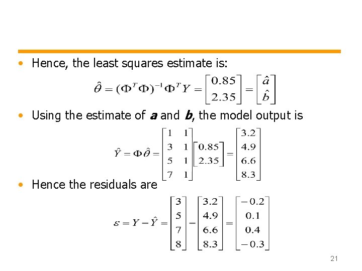  • Hence, the least squares estimate is: • Using the estimate of a