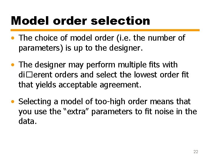 Model order selection • The choice of model order (i. e. the number of