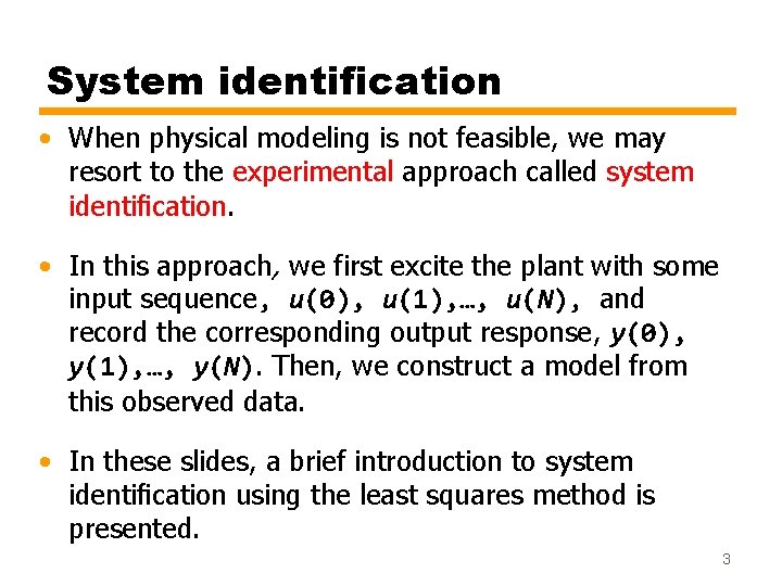 System identification • When physical modeling is not feasible, we may resort to the