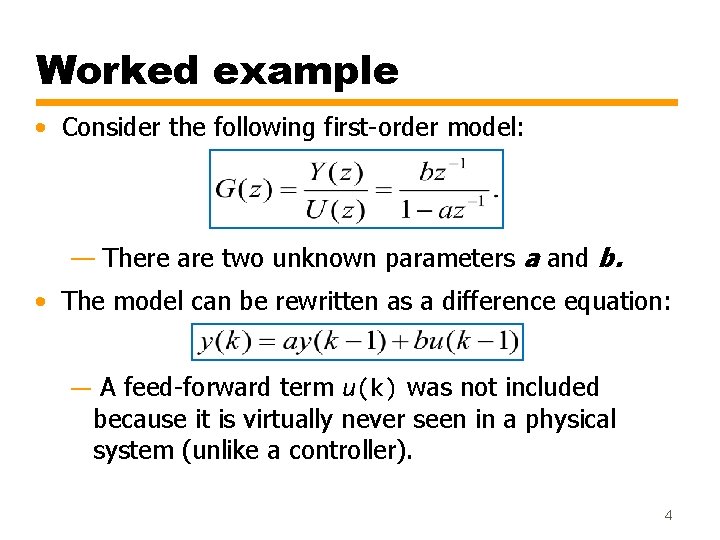 Worked example • Consider the following first-order model: — There are two unknown parameters