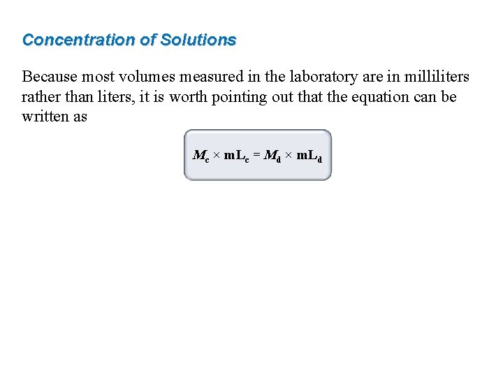 Concentration of Solutions Because most volumes measured in the laboratory are in milliliters rather