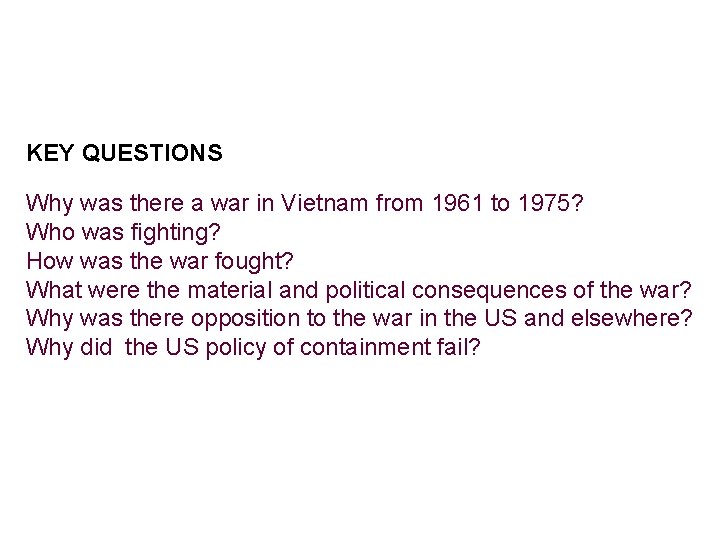 KEY QUESTIONS Why was there a war in Vietnam from 1961 to 1975? Who