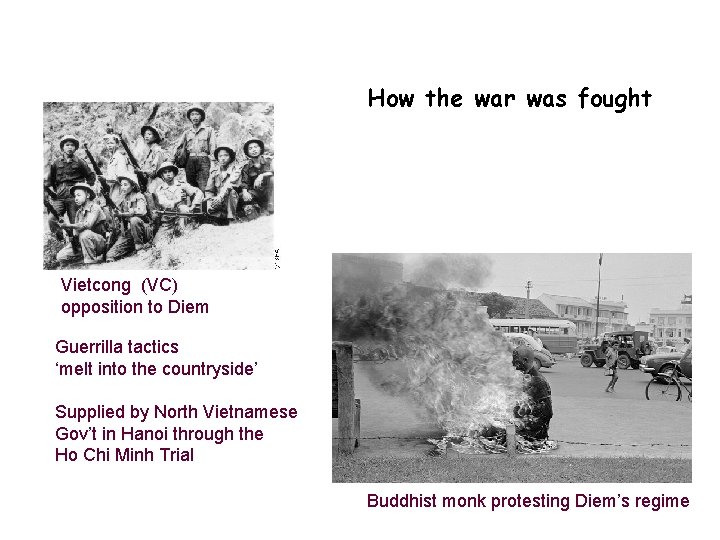 How the war was fought Vietcong (VC) opposition to Diem Guerrilla tactics ‘melt into