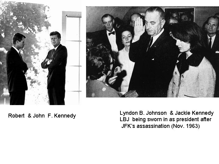 Robert & John F. Kennedy Lyndon B. Johnson & Jackie Kennedy LBJ being sworn