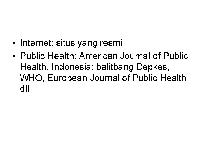  • Internet: situs yang resmi • Public Health: American Journal of Public Health,