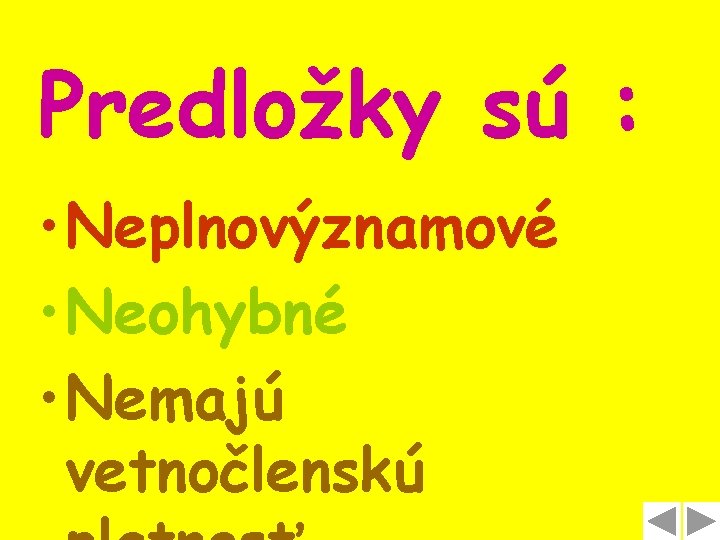 Predložky sú : • Neplnovýznamové • Neohybné • Nemajú vetnočlenskú 