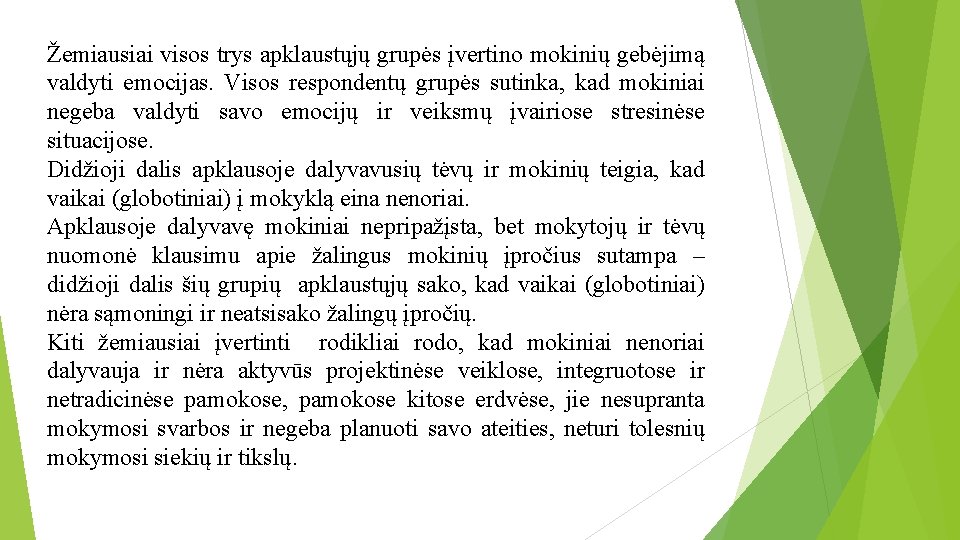 Žemiausiai visos trys apklaustųjų grupės įvertino mokinių gebėjimą valdyti emocijas. Visos respondentų grupės sutinka,