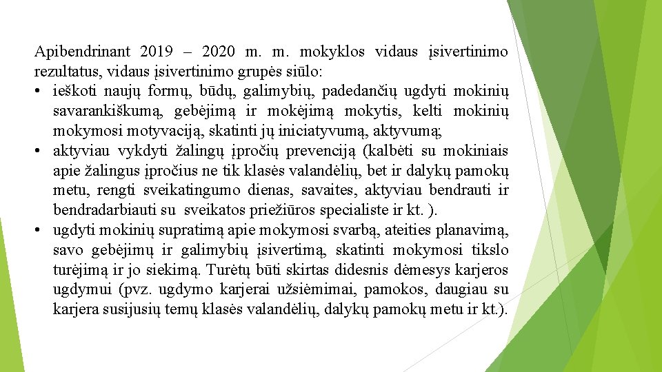 Apibendrinant 2019 – 2020 m. m. mokyklos vidaus įsivertinimo rezultatus, vidaus įsivertinimo grupės siūlo: