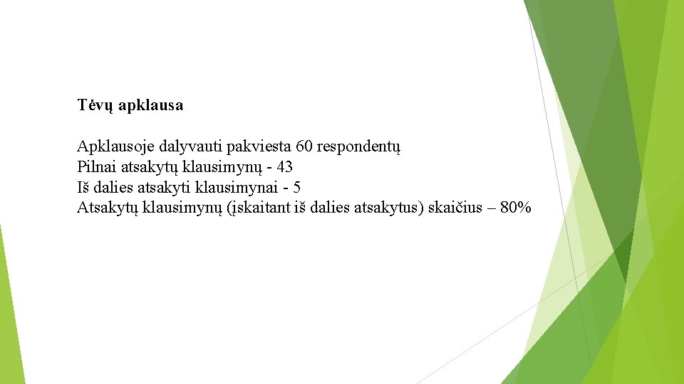 Tėvų apklausa Apklausoje dalyvauti pakviesta 60 respondentų Pilnai atsakytų klausimynų - 43 Iš dalies