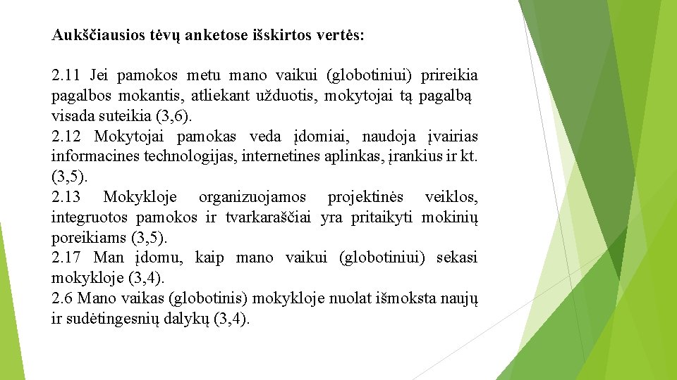 Aukščiausios tėvų anketose išskirtos vertės: 2. 11 Jei pamokos metu mano vaikui (globotiniui) prireikia