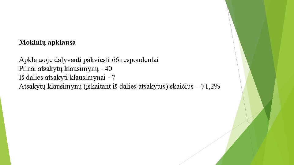 Mokinių apklausa Apklausoje dalyvauti pakviesti 66 respondentai Pilnai atsakytų klausimynų - 40 Iš dalies