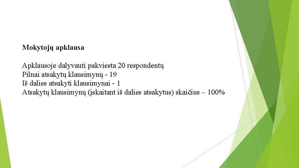 Mokytojų apklausa Apklausoje dalyvauti pakviesta 20 respondentų Pilnai atsakytų klausimynų - 19 Iš dalies