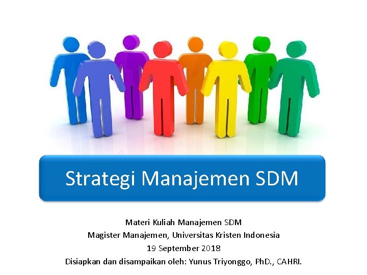 Strategi Manajemen SDM Materi Kuliah Manajemen SDM Magister Manajemen, Universitas Kristen Indonesia 19 September