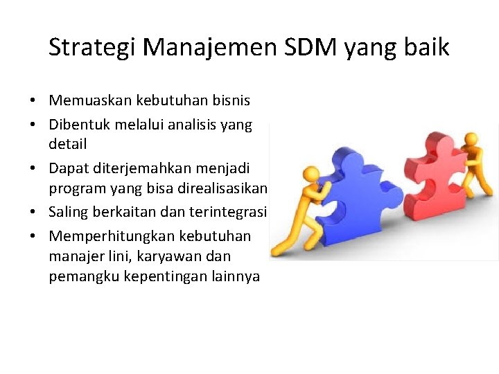 Strategi Manajemen SDM yang baik • Memuaskan kebutuhan bisnis • Dibentuk melalui analisis yang