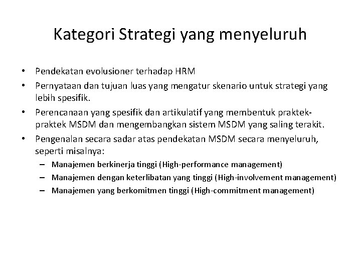 Kategori Strategi yang menyeluruh • Pendekatan evolusioner terhadap HRM • Pernyataan dan tujuan luas