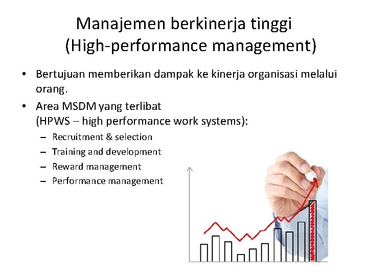 Manajemen berkinerja tinggi (High-performance management) • Bertujuan memberikan dampak ke kinerja organisasi melalui orang.