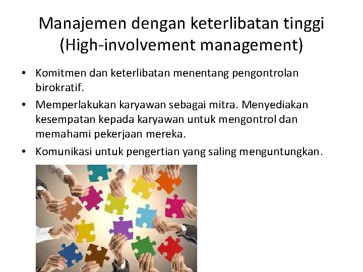 Manajemen dengan keterlibatan tinggi (High-involvement management) • Komitmen dan keterlibatan menentang pengontrolan birokratif. •