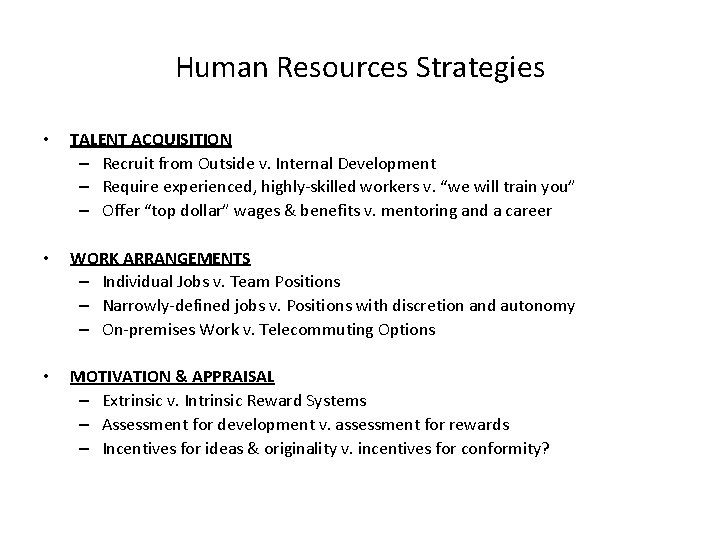 Human Resources Strategies • TALENT ACQUISITION – Recruit from Outside v. Internal Development –