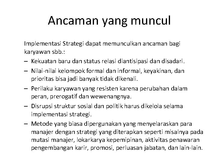 Ancaman yang muncul Implementasi Strategi dapat memunculkan ancaman bagi karyawan sbb. : – Kekuatan