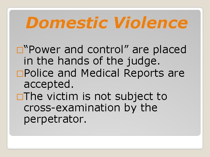 Domestic Violence �“Power and control” are placed in the hands of the judge. �Police