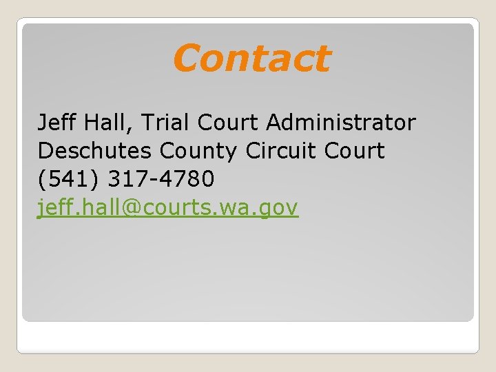 Contact Jeff Hall, Trial Court Administrator Deschutes County Circuit Court (541) 317 -4780 jeff.