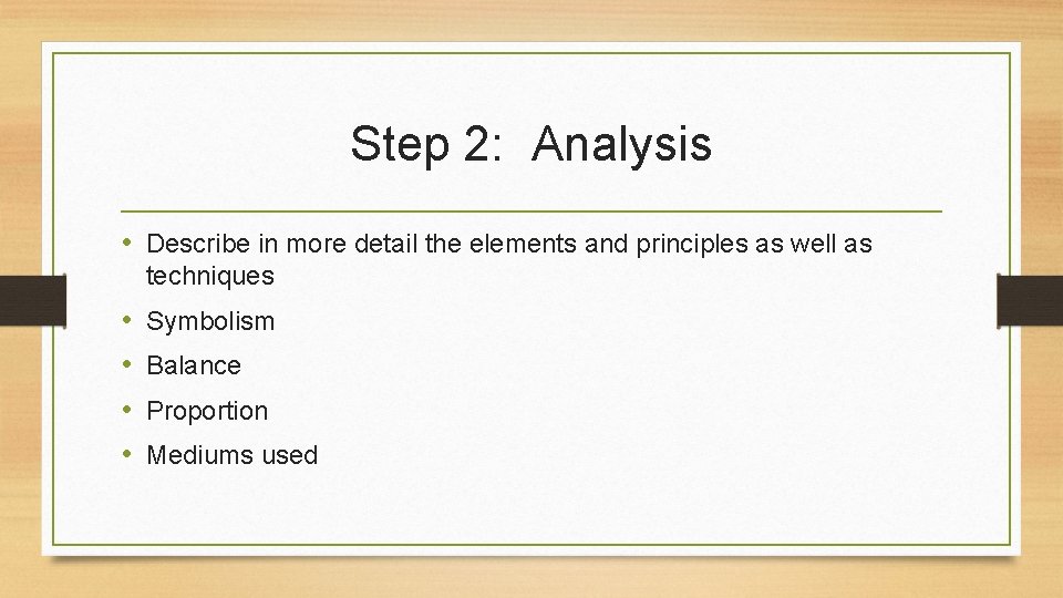 Step 2: Analysis • Describe in more detail the elements and principles as well
