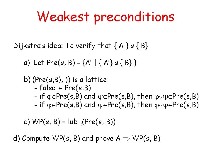 Weakest preconditions Dijkstra’s idea: To verify that { A } s { B} a)