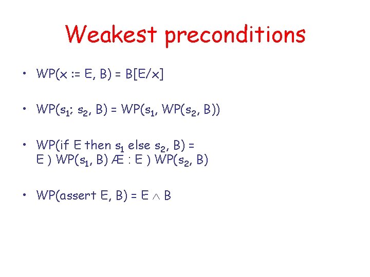Weakest preconditions • WP(x : = E, B) = B[E/x] • WP(s 1; s