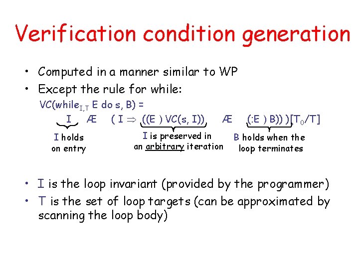 Verification condition generation • Computed in a manner similar to WP • Except the
