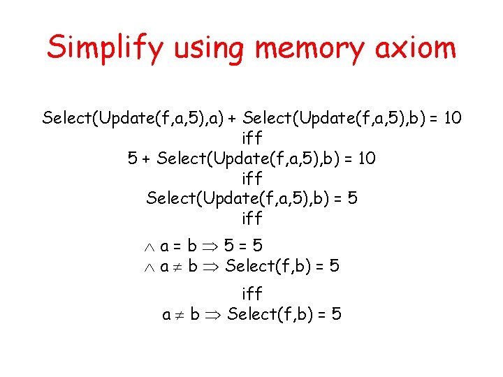 Simplify using memory axiom Select(Update(f, a, 5), a) + Select(Update(f, a, 5), b) =