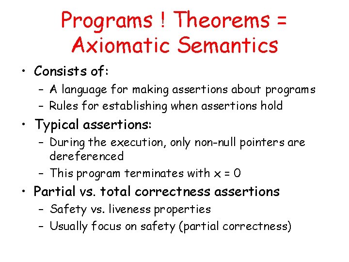 Programs ! Theorems = Axiomatic Semantics • Consists of: – A language for making