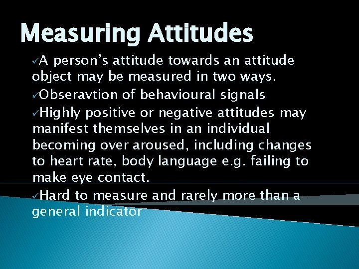 Measuring Attitudes üA person’s attitude towards an attitude object may be measured in two