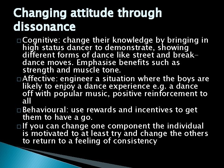 Changing attitude through dissonance � Cognitive: change their knowledge by bringing in high status