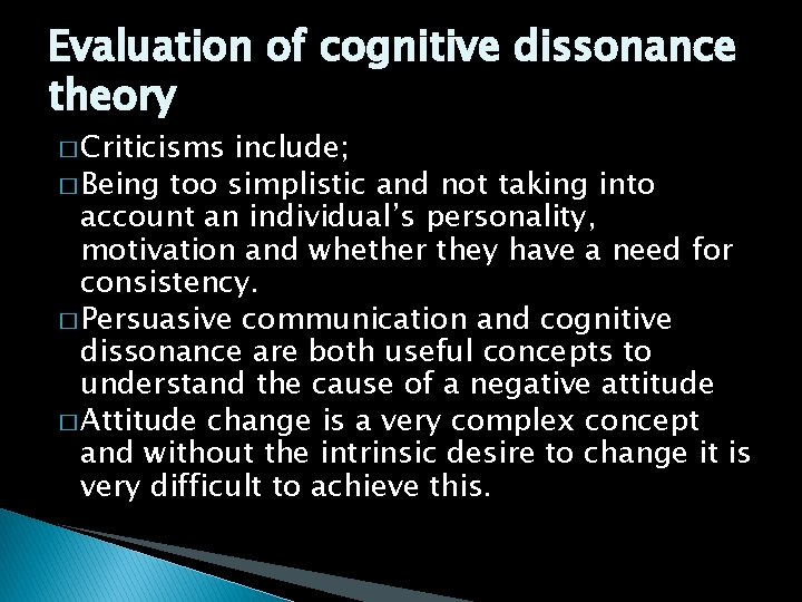Evaluation of cognitive dissonance theory � Criticisms include; � Being too simplistic and not Evaluation of cognitive dissonance theory � Criticisms include; � Being too simplistic and not