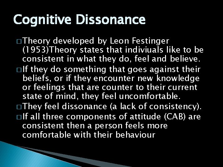 Cognitive Dissonance � Theory developed by Leon Festinger (1953)Theory states that indiviuals like to