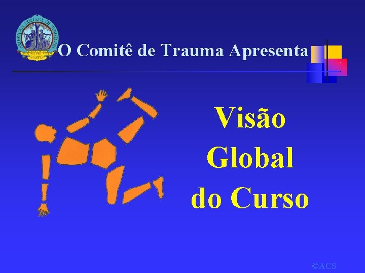 O Comitê de Trauma Apresenta Visão Global do Curso ©ACS 