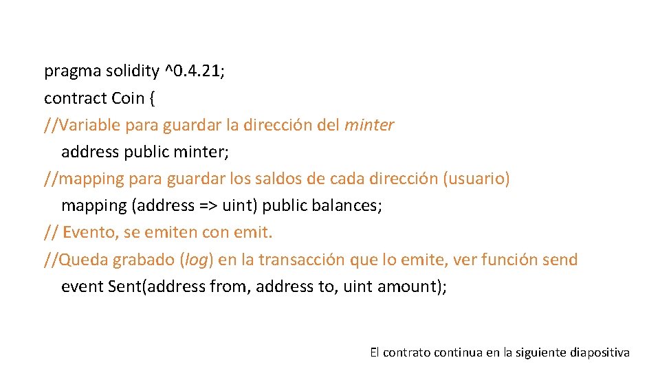 pragma solidity ^0. 4. 21; contract Coin { //Variable para guardar la dirección del