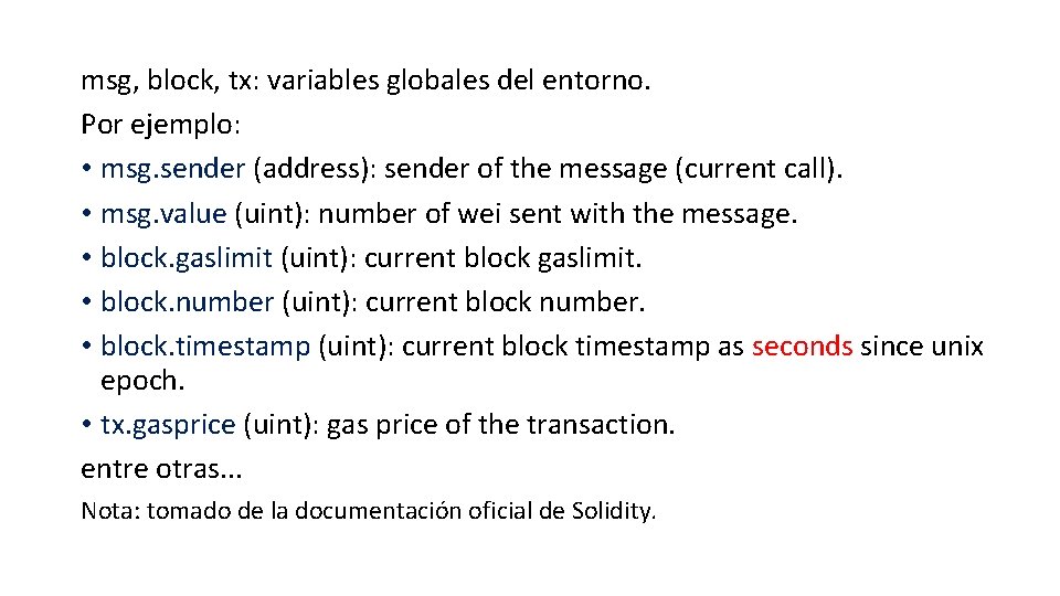 msg, block, tx: variables globales del entorno. Por ejemplo: • msg. sender (address): sender